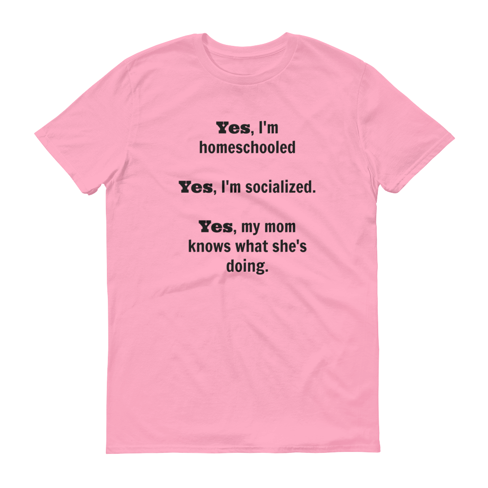 Yes, I'm Homeschooled and Socialized Unisex Shirt - Choose Color ...