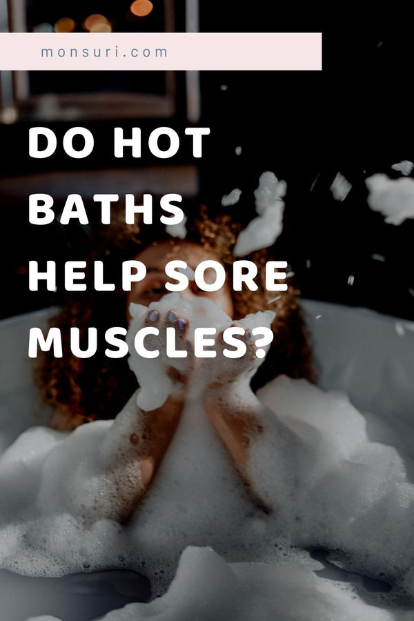 Do Hot Baths Help Sore Muscles? Health & Wellness Monsuri