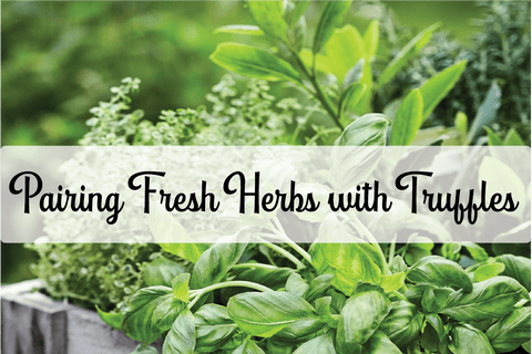 Pairing Fresh Herb with Truffles