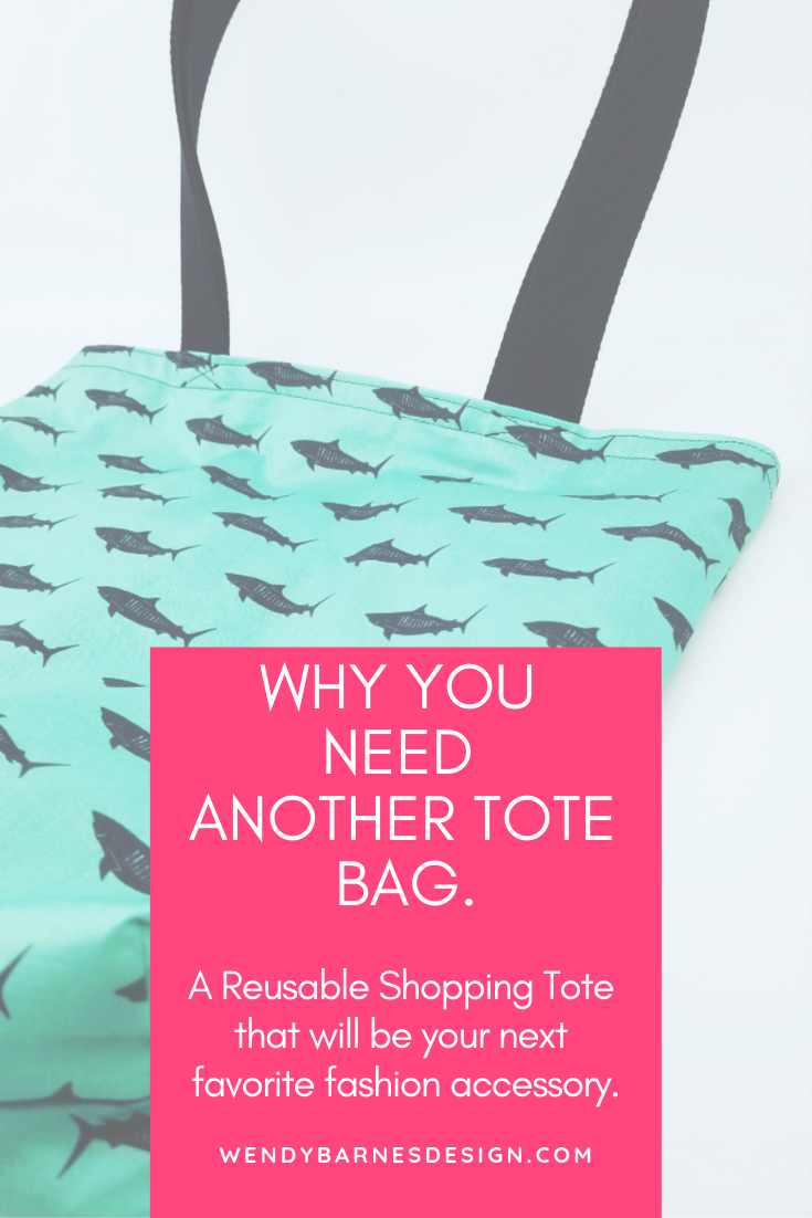Wendy Barnes Design - Why You Need One More Reusable Bag