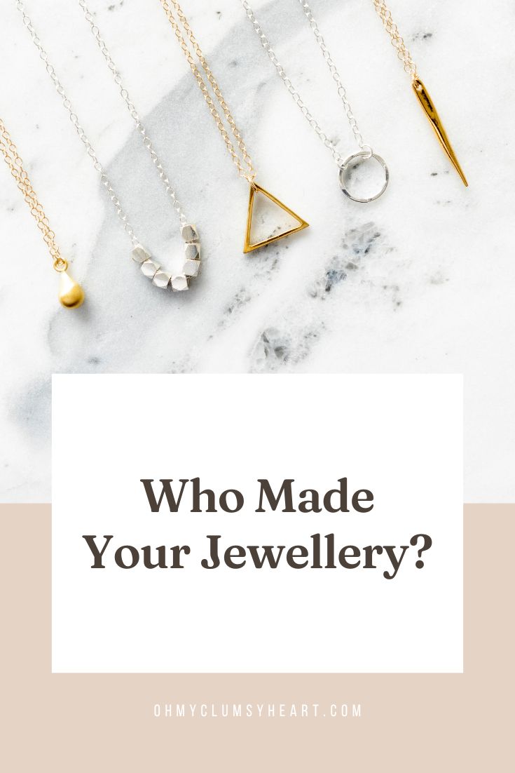 Who Made Your Jewellery?