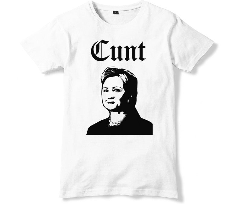 Image result for hillary is a cunt t shirt