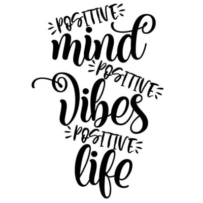 Positive Mind Positive Vibes Positive Life