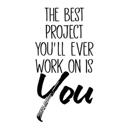 The Best Project Youll Ever Work on is You