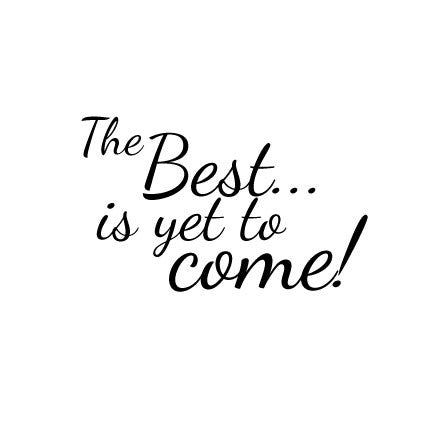 The best is still to come. The best is yet to come. Надпись рисунок: better things are coming. The best is yet to come перевод. Yet to come текст.