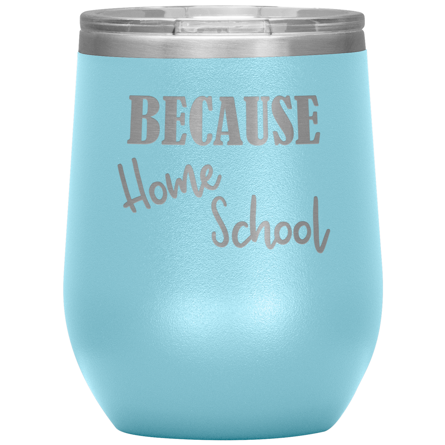 "Because Home School" 12 oz. Insulated Stainless Steel Wine Tumbler with Lid
