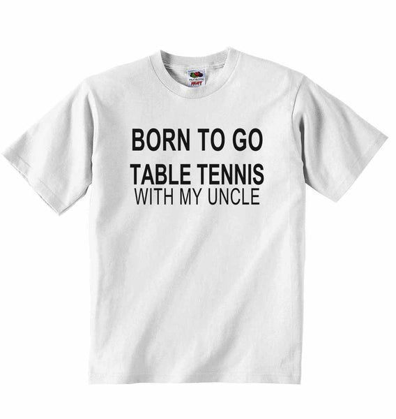 Born to Go Table Tennis with My Uncle - Baby T-shirt 0