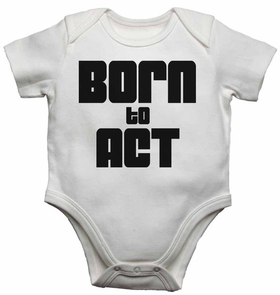 Born to Act - Baby Vests Bodysuits for Boys, Girls 0