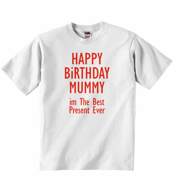 Happy Birthday Mummy im The Best Present Ever - Baby T-shirt 0