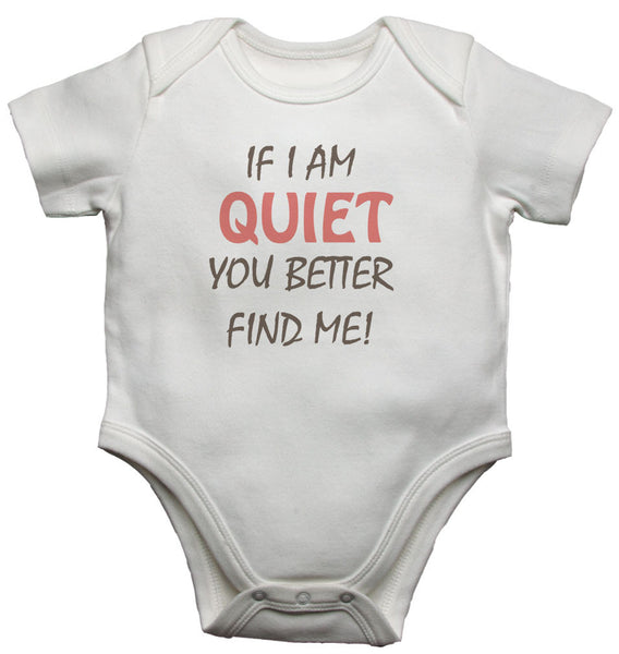 If I Am Quiet You Better Find Me Baby Vests Bodysuits 0