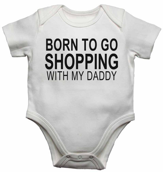 Born to Go Shopping with My Daddy - Baby Vests Bodysuits for Boys, Girls 0