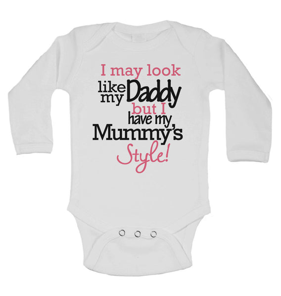 I May Look Like my Daddy but I Have my Mummys Style! - Long Sleeve Baby Vests 0