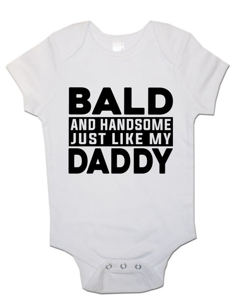 Bald And Handsome Just Like My Daddy - Baby Vests Bodysuits for Boys, Girls 0
