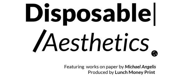 Disposable Aesthetics - Michael Angelis