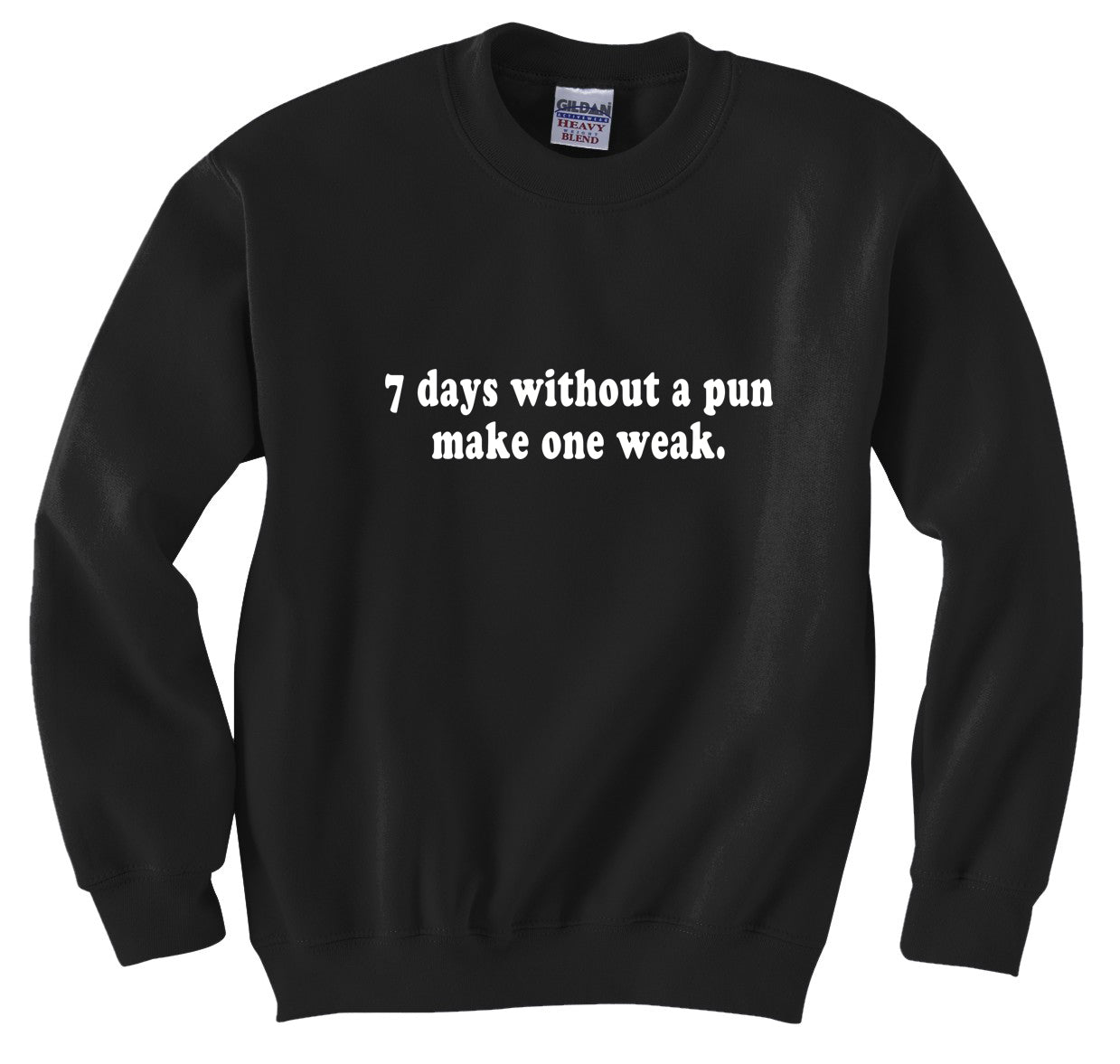 7 Days Without A Pun Make One Weak Crew Neck Sweatshirt – Bewild