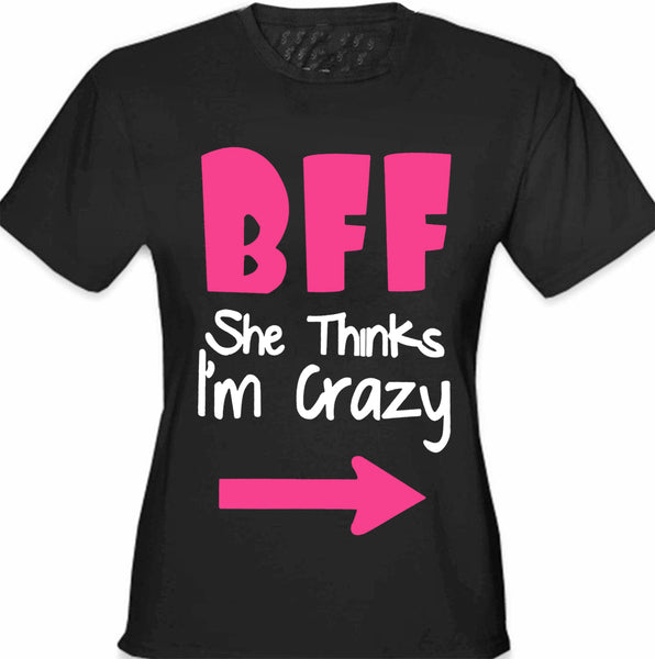 BFF - She Thinks I'm Crazy Girl's T-Shirt – Bewild