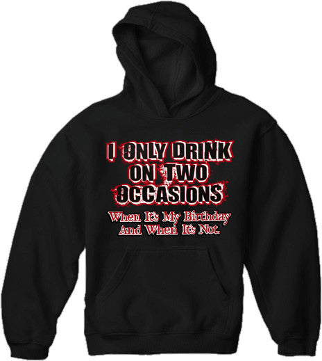 Drinking Hoodies - I Only Drink On Two Occasions Adult Hoodie – Bewild