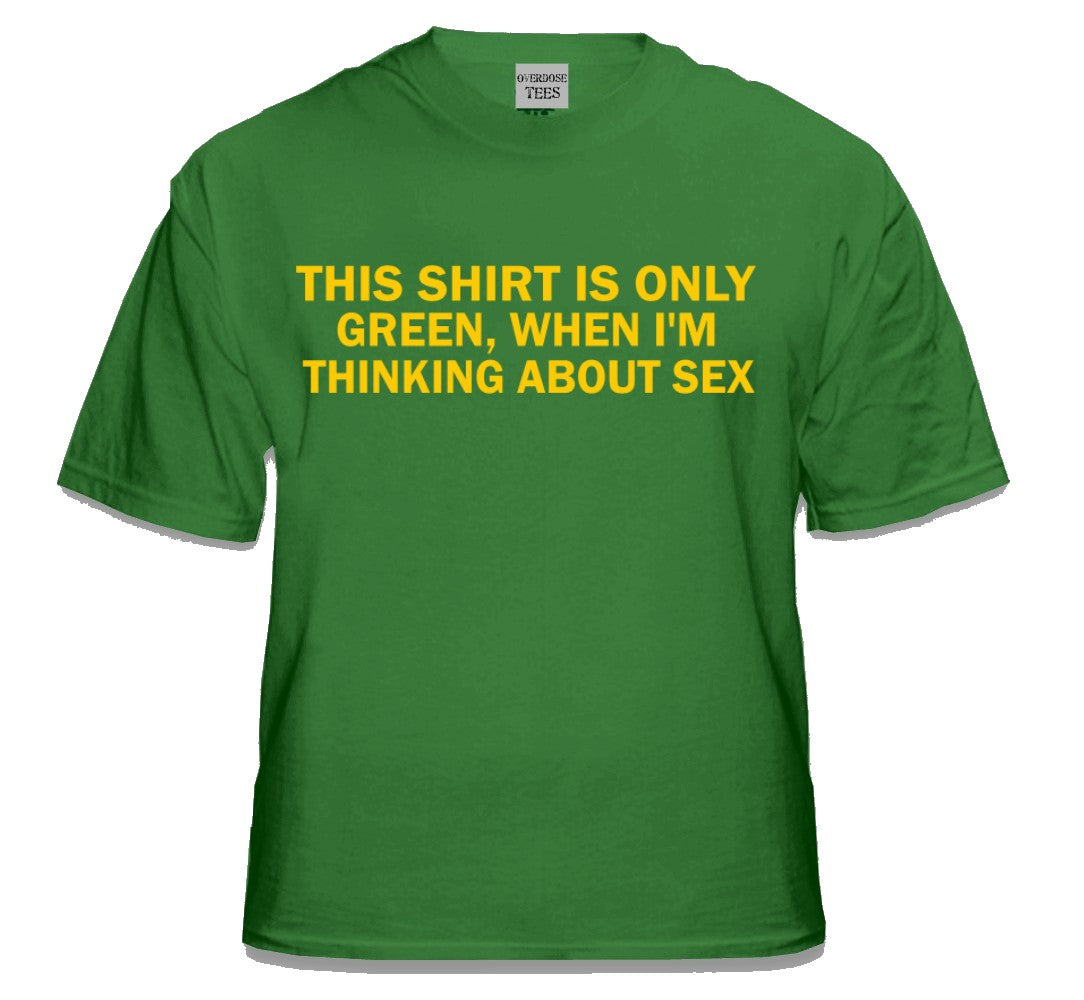 Green Shirt When I M Thinking About Sex T Shirt Bewild