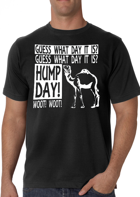 Guess What Day It Is Camel Commercial Hump Day T Shirt 12 99 Small Black 12 99 Small Kelly Green 12 99 Small Navy Blue 12 99 Small Red 12 99 Small Royal Blue 12 99 Small Charcoal Gray 12 99 Medium Black 12 99