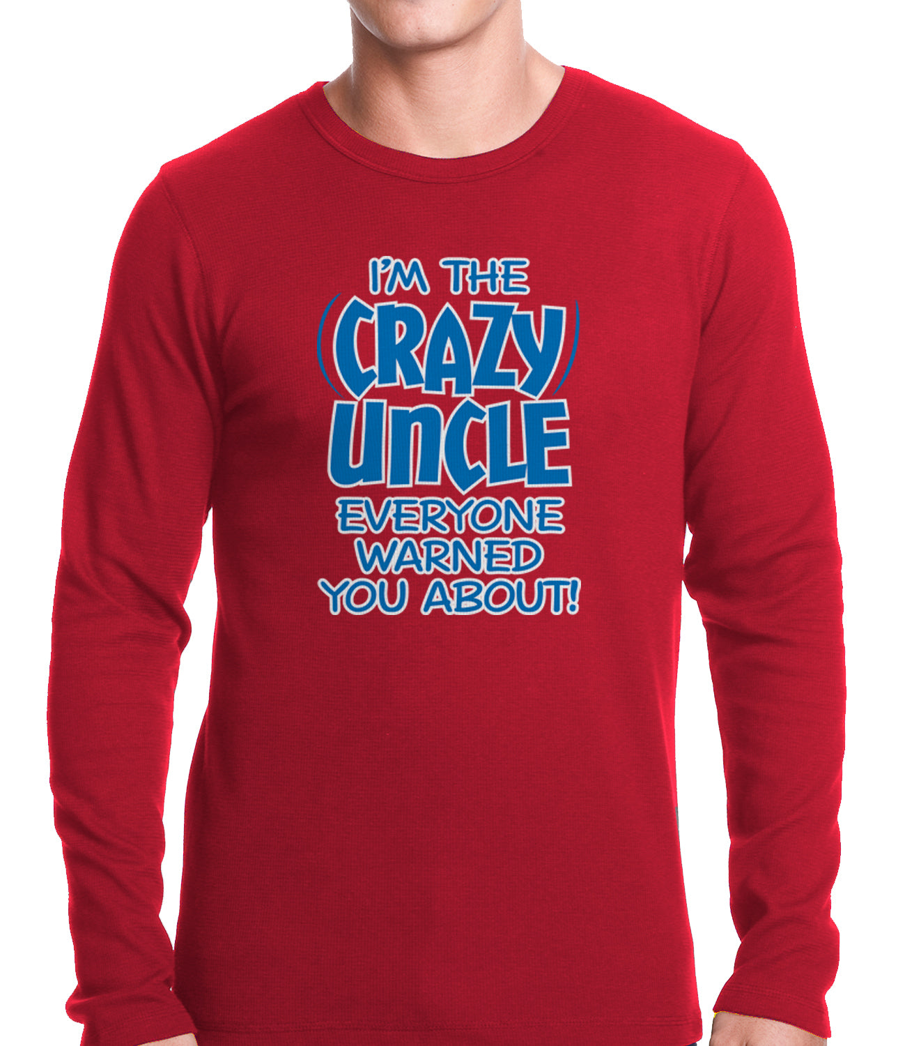 I Am The Crazy Uncle Everyone Warned You About Thermal Shirt – Bewild