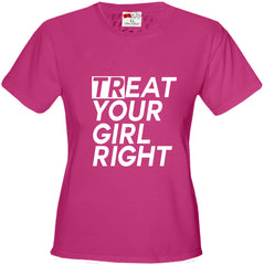 Treat Your Girl Right Girl's T-Shirt.