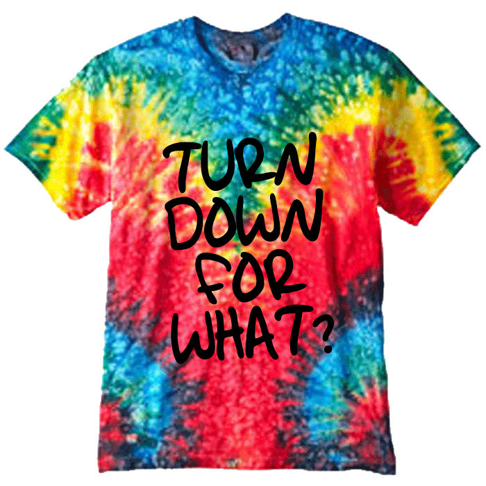 Download Turn Down For What? Tie Dye Hip-Hop T-Shirt - Bewild