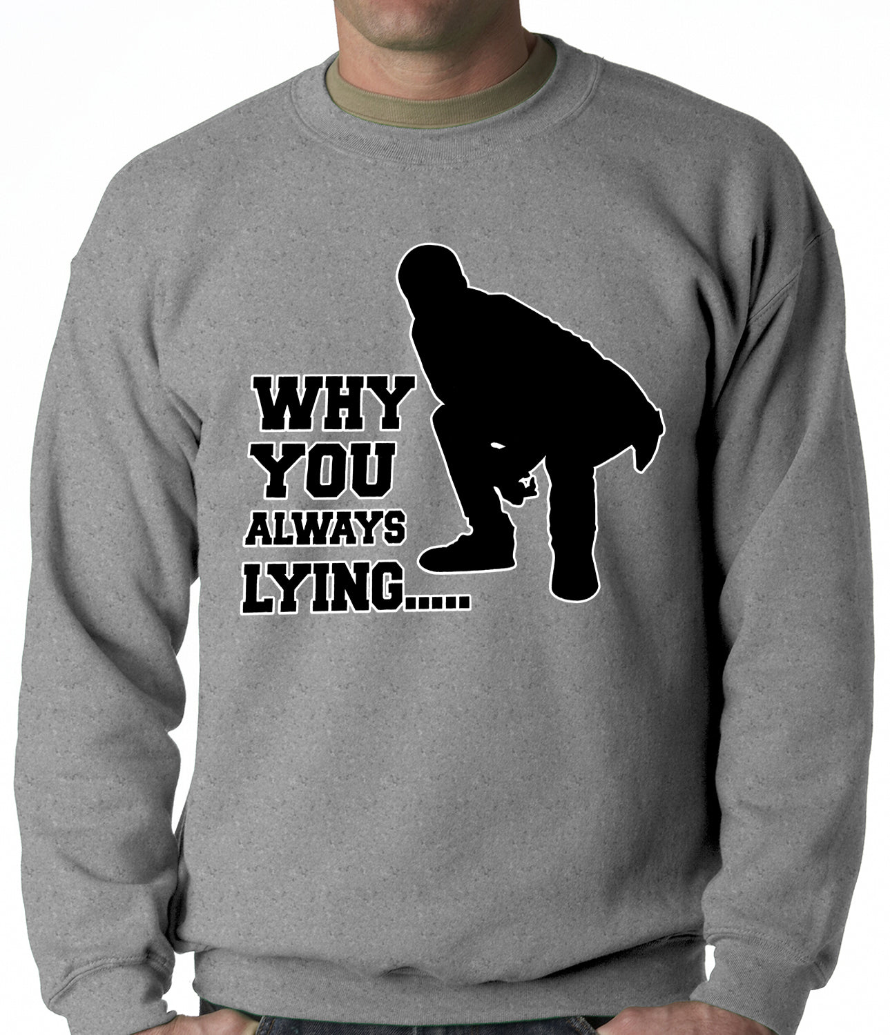 Why You Always Lying Funny Adult Crewneck – Bewild