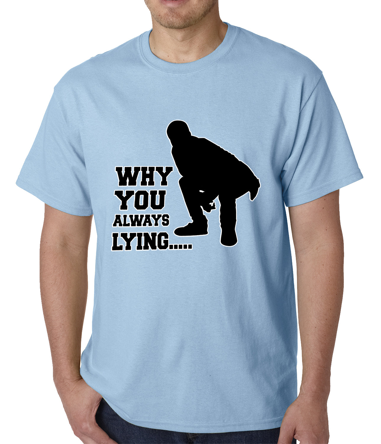 Why You Always Lying Funny Mens T-shirt – Bewild