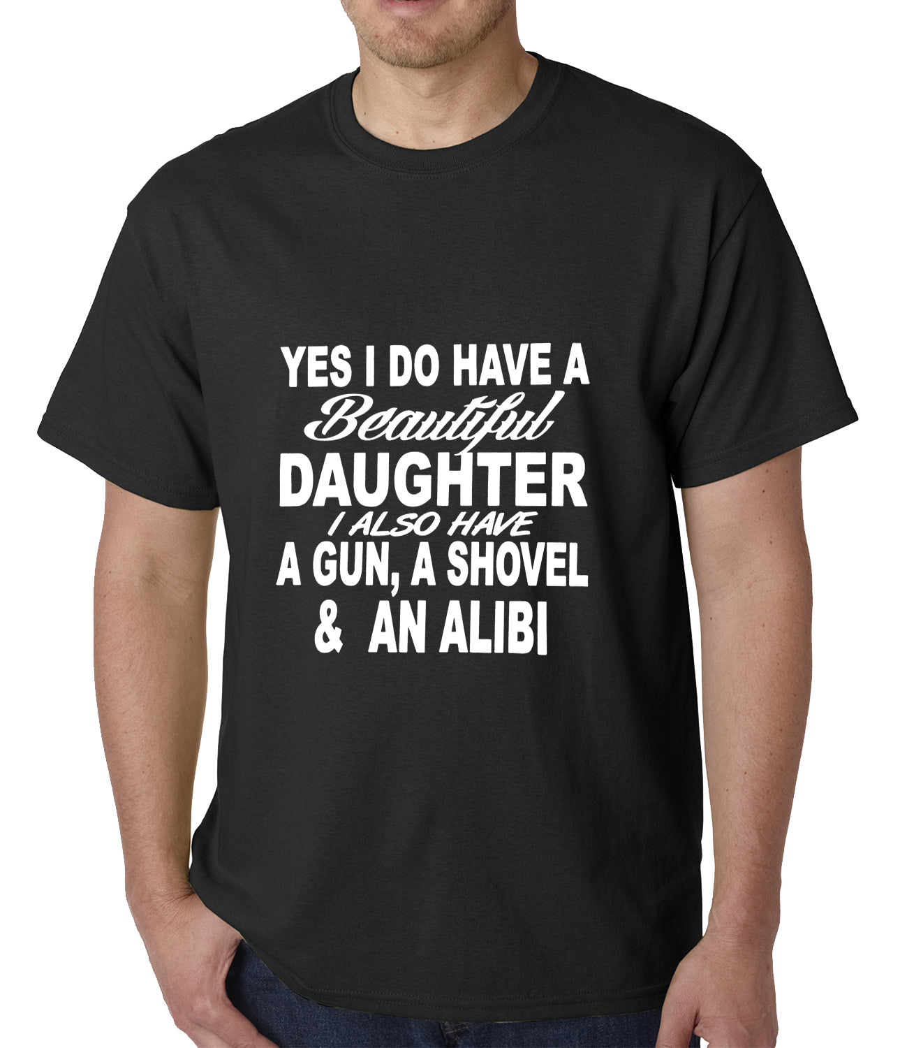 Yes I Have Beautiful Daughter A Gun And An Alibi Mens T Shirt Bewild