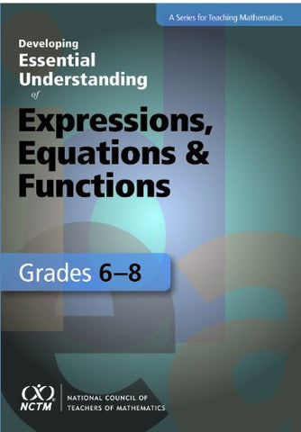 Developing Essential Understanding of Expressions, Equations & Functions Grades 6-8