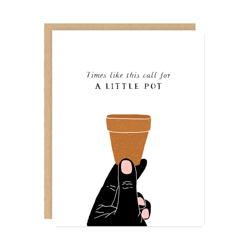 Times Like This Call For A Little Pot Card