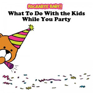What To Do With the Kids While You Party
