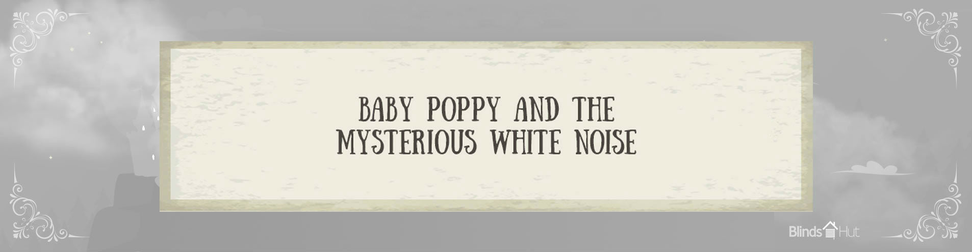 Baby Poppy and the mysterious white noise