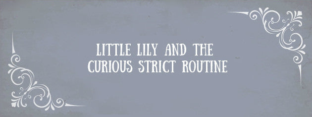 Title card reading: Little Lily and the curious strict routine
