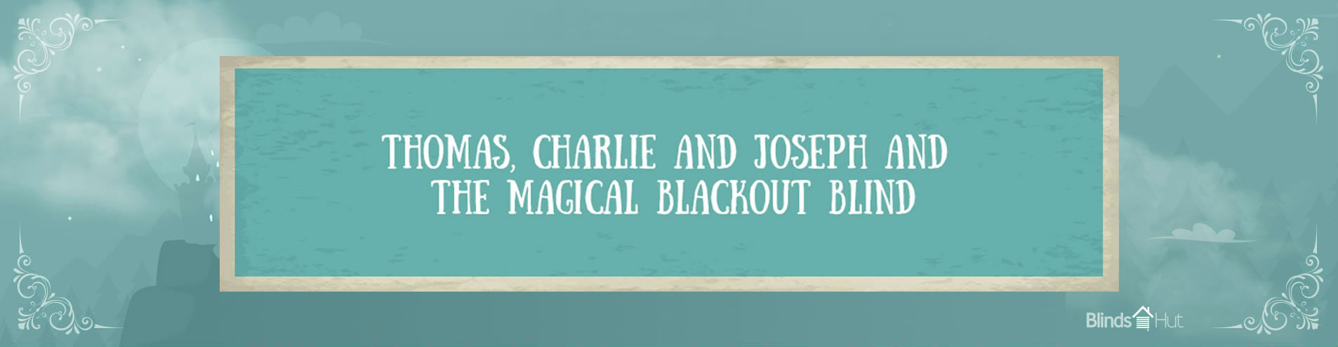 Title card reading: Thomas, Charlie and Joseph and the magical blackout blind
