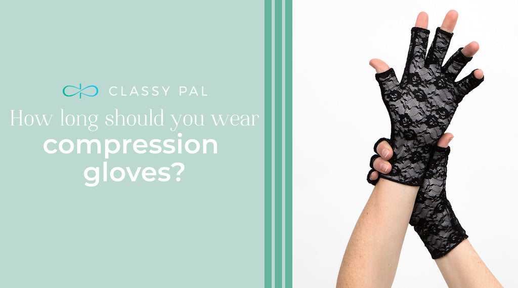 How long should you wear compression gloves? 