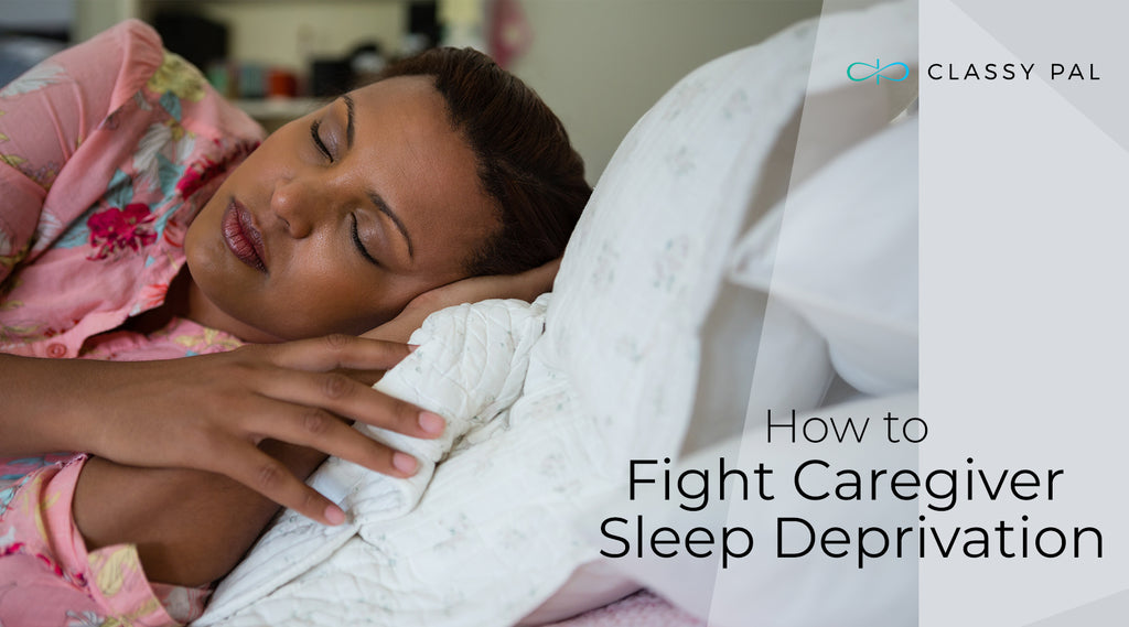Getting Your Zzzz’s: How To Guard Against Care-giver Sleep Deprivation