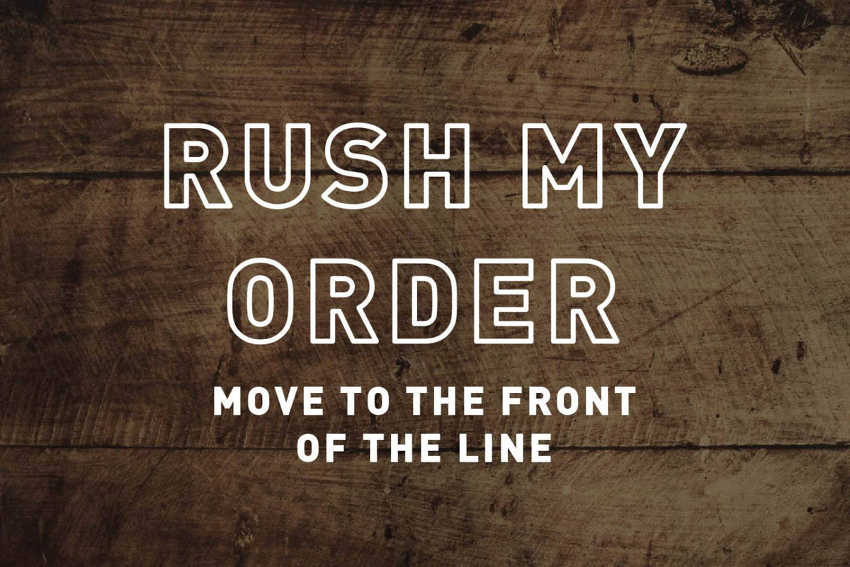 Rush My Order, Move My Order To The Front Of The Line, Make My Order NOW, Have My Order Shipped ASAP, Bump Me, Jump to the Front, Order Rush