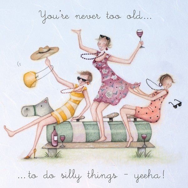 Friends Card - You're never too old...to do silly things - yeeha!! Ber ...