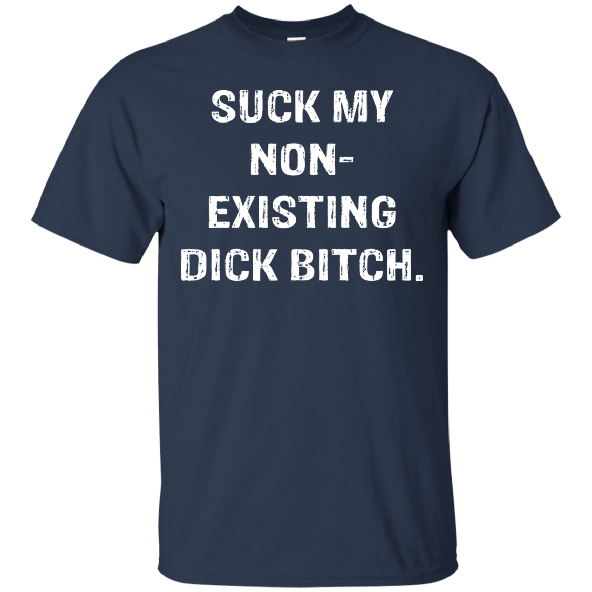 Suck My Non-Existing Dick Bitch Shirt | TeeDragons.com