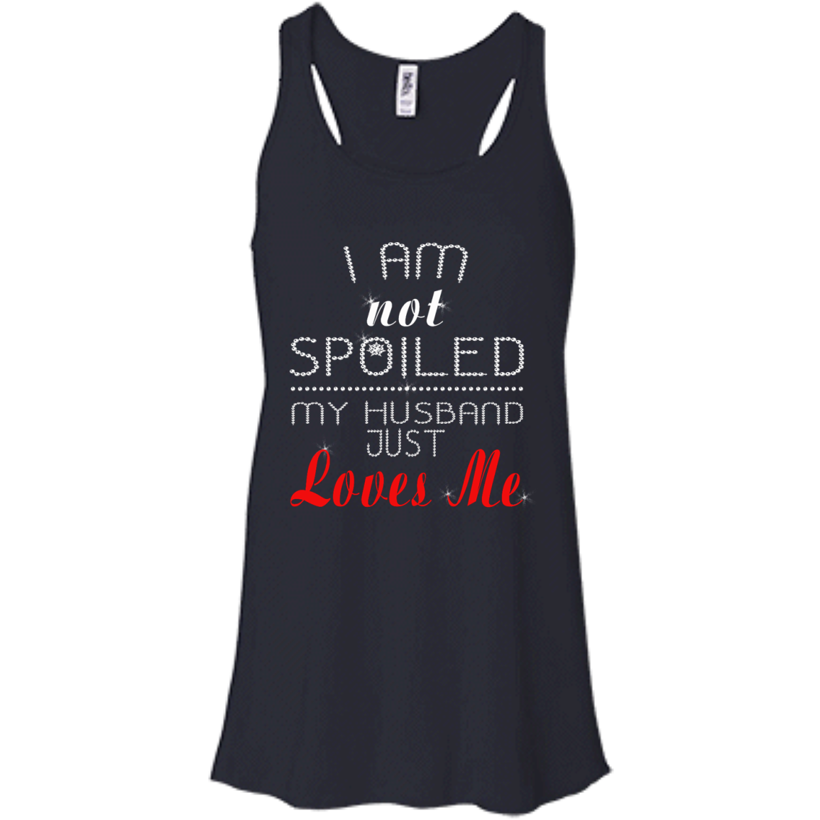 I Am Not Spoiled My Husband Just Loves Me Shirt, Tank - TeeDragons