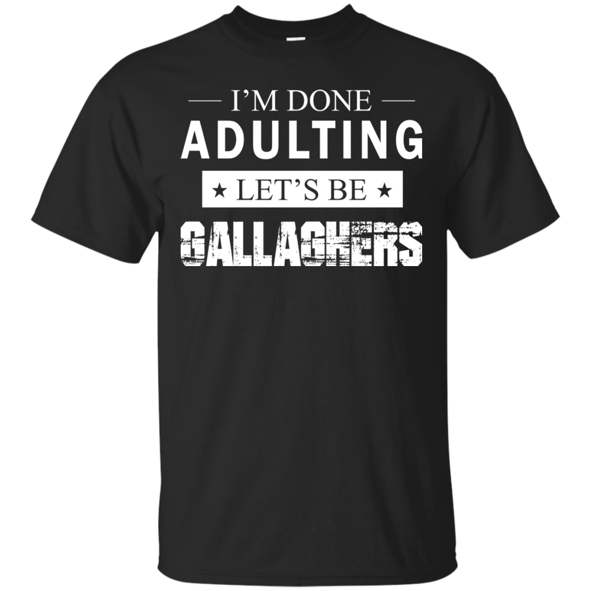 I'm Done Adulting Let's Be Gallaghers Shirt, Hoodie, Tank - TeeDragons