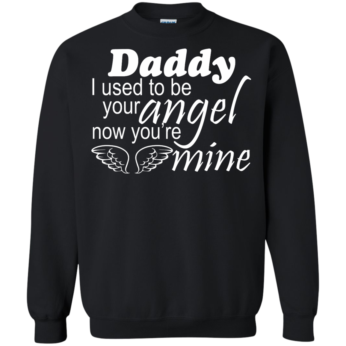 Daddy - I Used To Be Your Angel Now You're Mine Shirt, Hoodie - TeeDragons