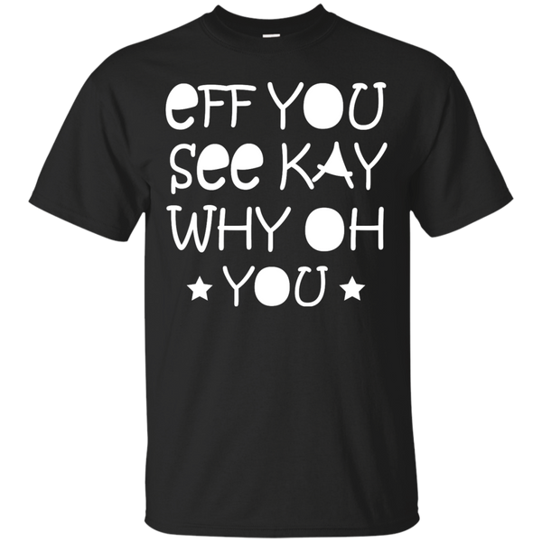 Eff You See Kay Why Oh You Shirt, Hoodie, Tank - TeeDragons