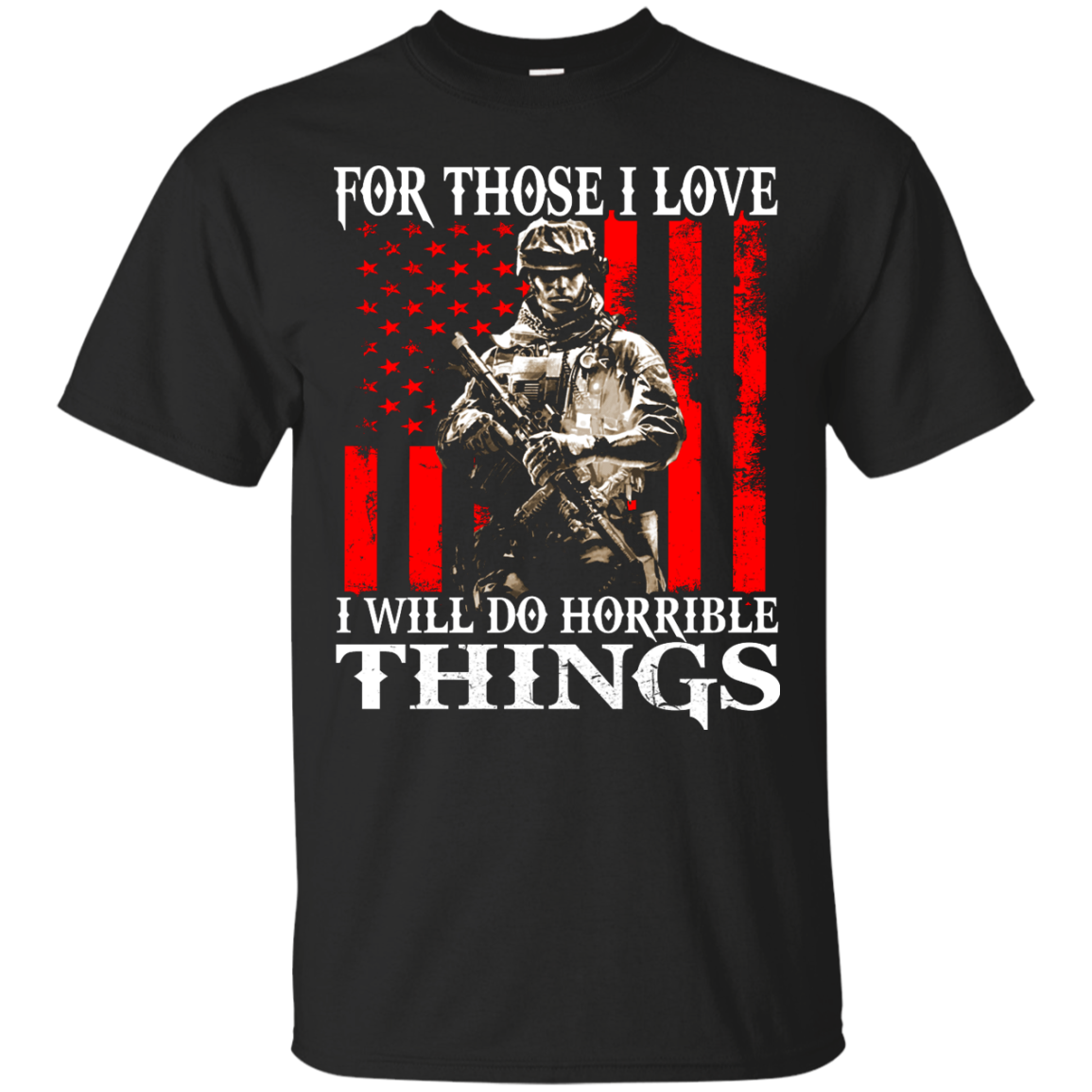 Veteran - For Those I Love I Will Do Horrible Things Shirt, Hoodie ...