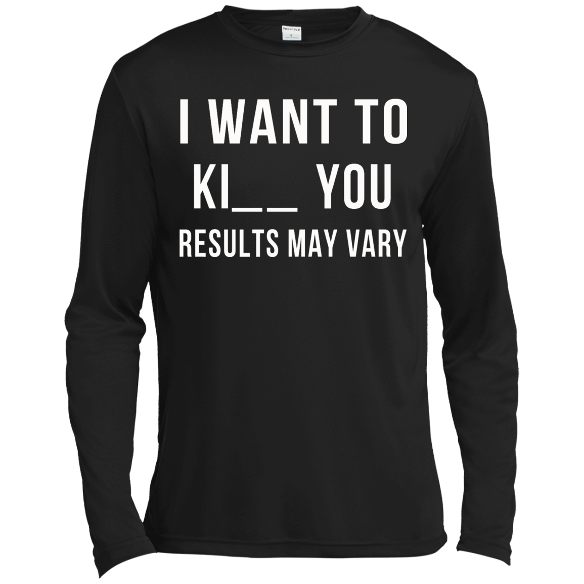 I Want To Ki-- You - Results May Vary Shirt, Hoodie, Tank - TeeDragons