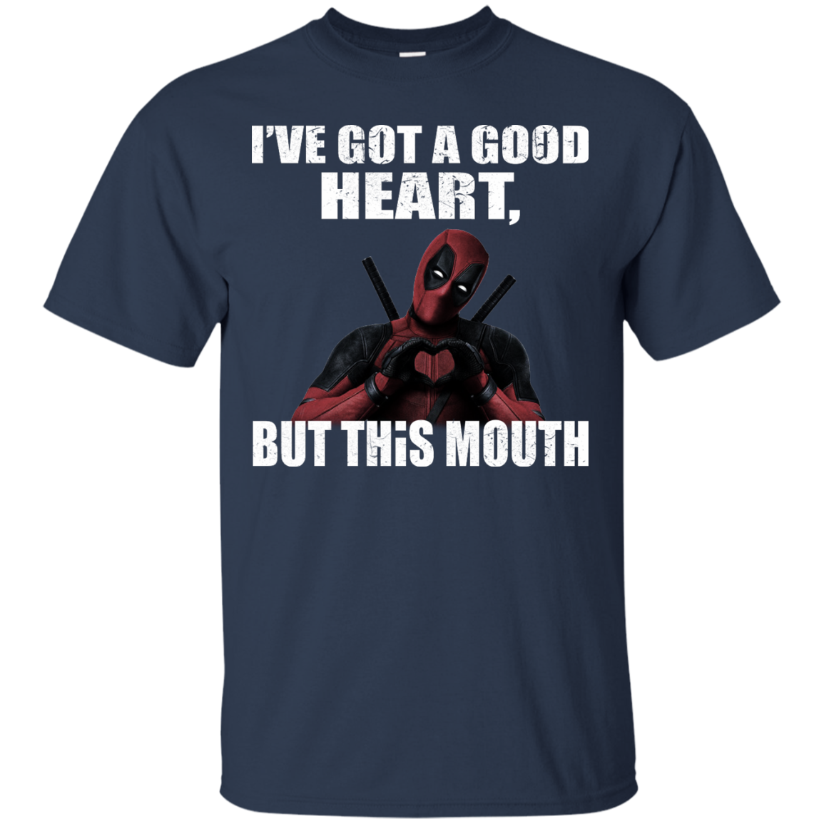Deadpool - I've Got A Good Heart, But This Mouth Shirt, Hoodie, Tank ...