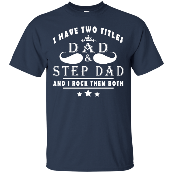 I Have Two Titles Dad & Step Dad Shirt, Hoodie, Tank - TeeDragons