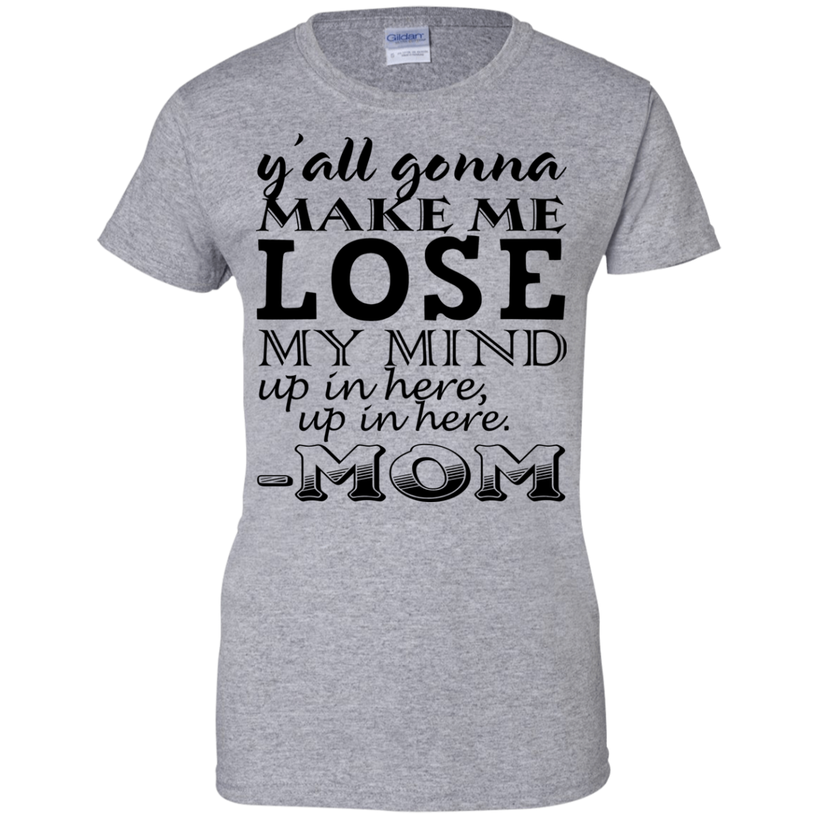 Y'all Gonna Make Me Lose My Mind Up In Here - Mom Shirt, Hoodie ...