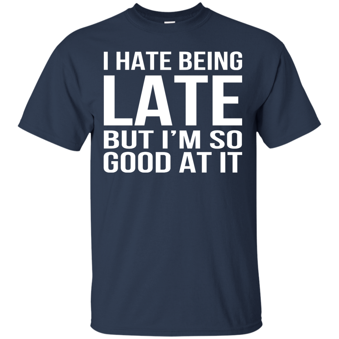 I Hate Being Late But I'm So Good At It Shirt, Hoodie, Tank - TeeDragons